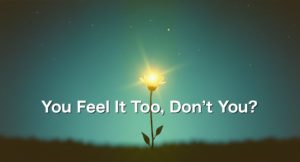 You Feel It Too, Don’t You?